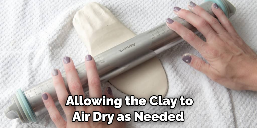 Allowing the Clay to Air Dry as Needed