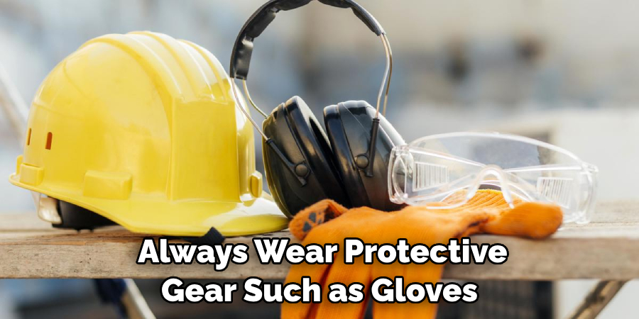 Always Wear Protective Gear Such as Gloves