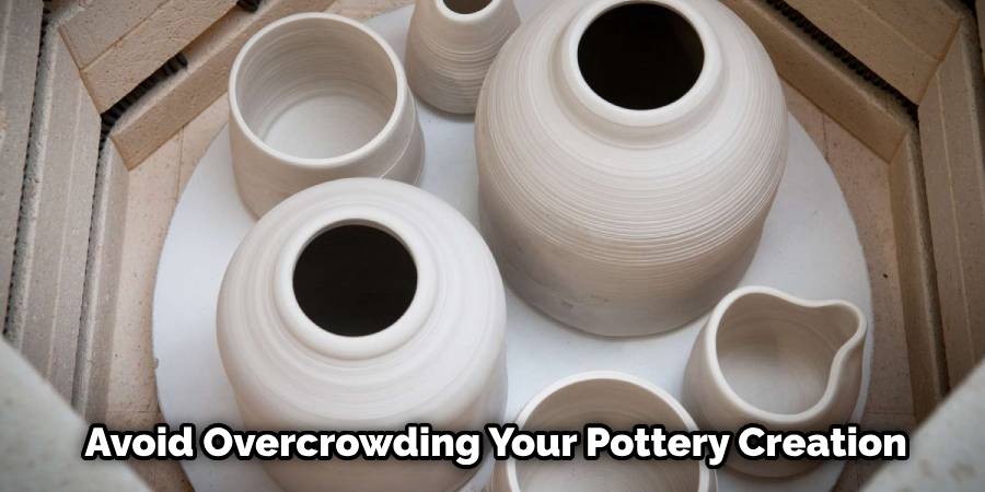 Avoid Overcrowding Your Pottery Creation