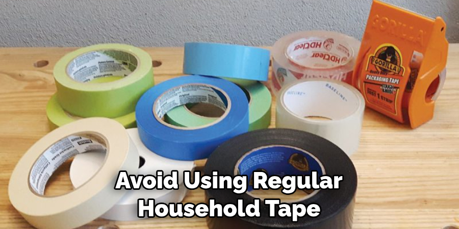 Avoid Using Regular Household Tape