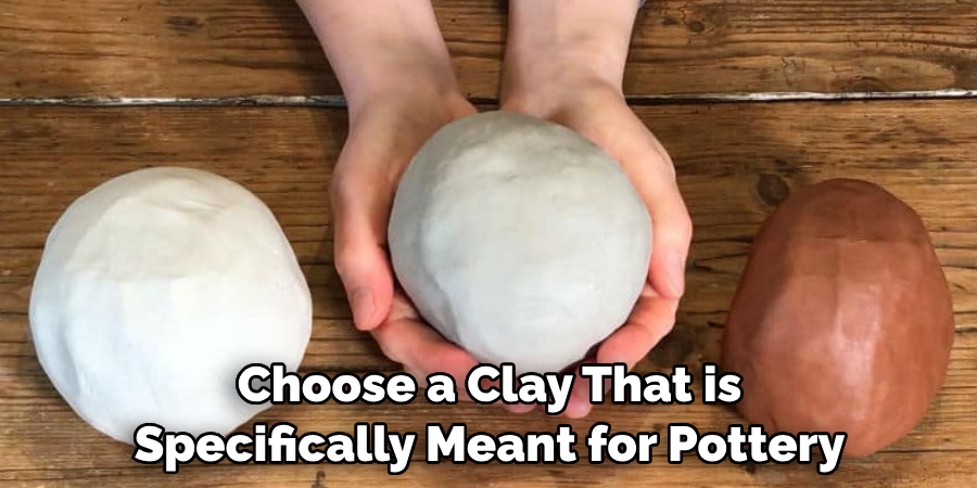 Choose a Clay That is Specifically Meant for Pottery