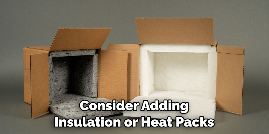 Consider Adding Insulation or Heat Packs