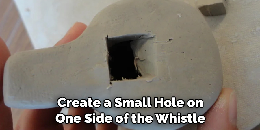 Create a Small Hole on One Side of the Whistle