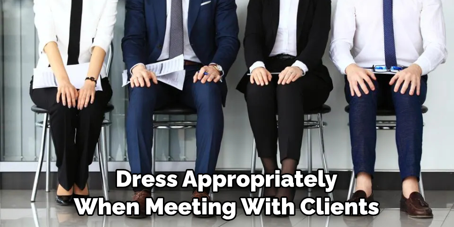 Dress Appropriately When Meeting With Clients