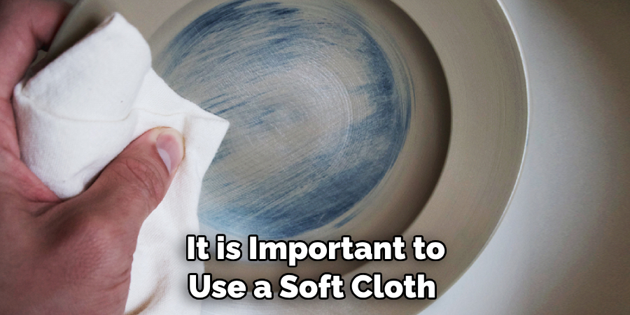 It is Important to Use a Soft Cloth 