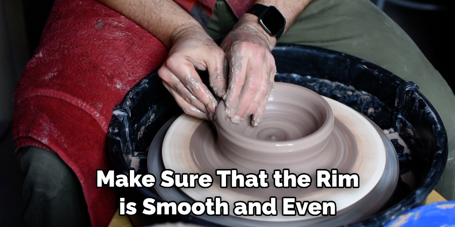 Make Sure That the Rim is Smooth and Even