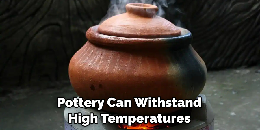 Pottery Can Withstand High Temperatures