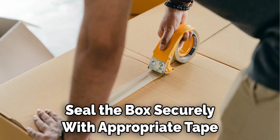 Seal the Box Securely With Appropriate Tape