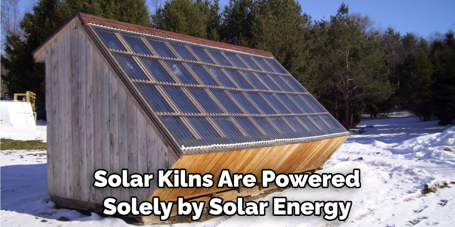 Solar Kilns Are Powered Solely by Solar Energy