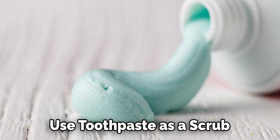 Use Toothpaste as a Scrub