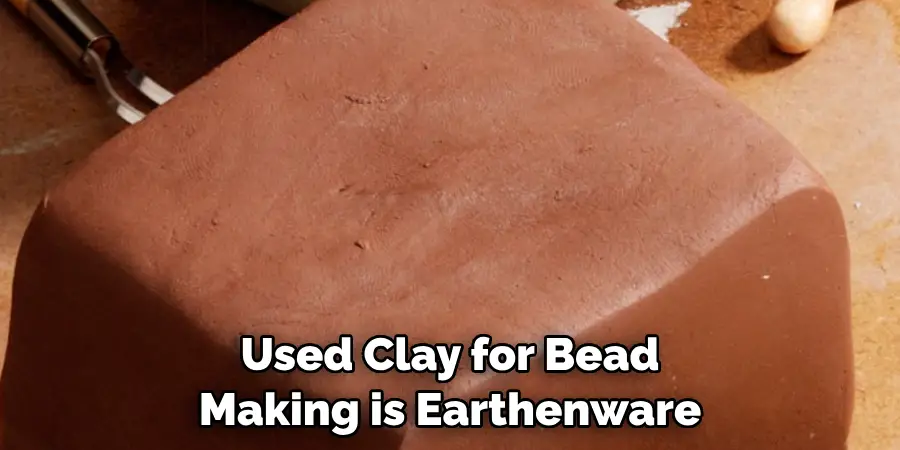 Used Clay for Bead Making is Earthenware