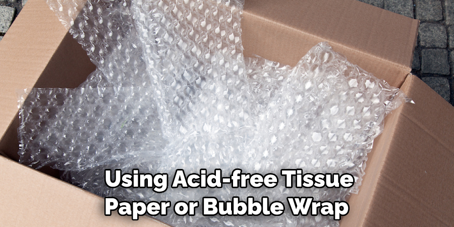 Using Acid-free Tissue Paper or Bubble Wrap