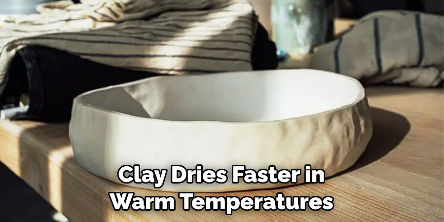 Clay Dries Faster in Warm Temperatures