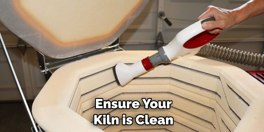 Ensure Your Kiln is Clean