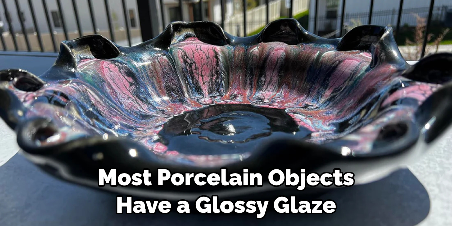 Most Porcelain Objects Have a Glossy Glaze