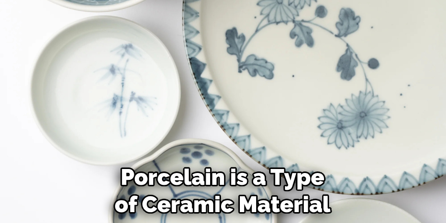 Porcelain is a Type of Ceramic Material