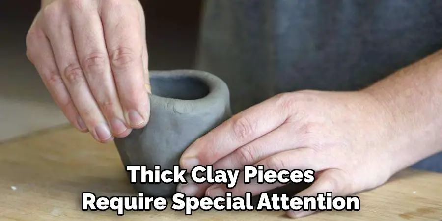 Thick Clay Pieces Require Special Attention