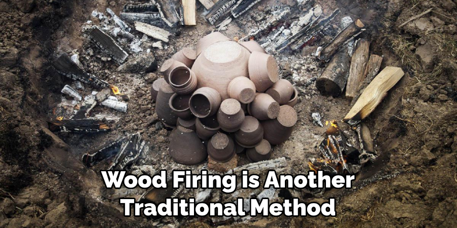 Wood Firing is Another Traditional Method