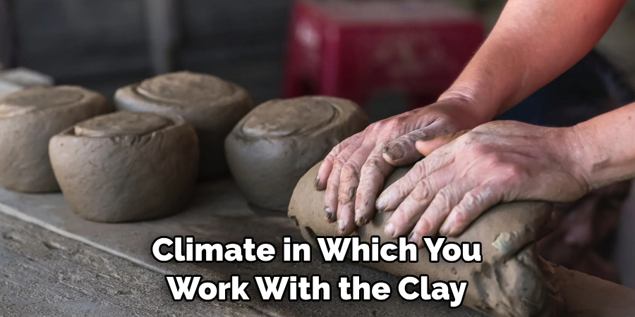 Climate in Which You Work With the Clay