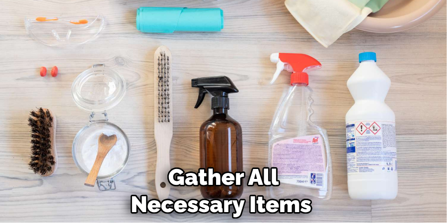 Gather All Necessary Items 