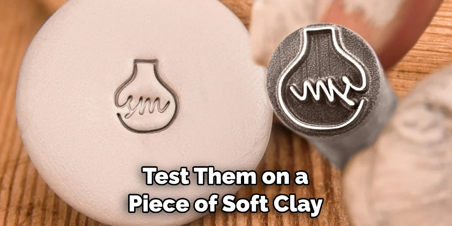 Test Them on a Piece of Soft Clay