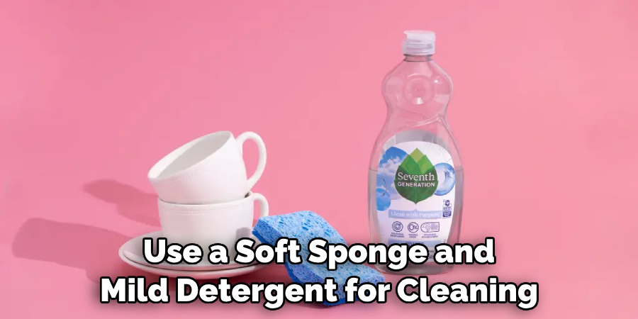 Use a Soft Sponge and Mild Detergent for Cleaning