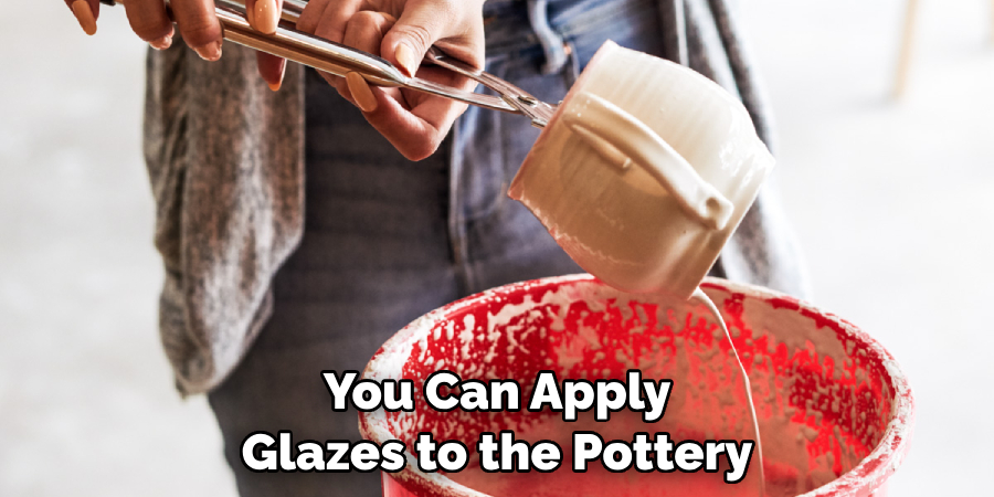 You Can Apply Glazes to the Pottery