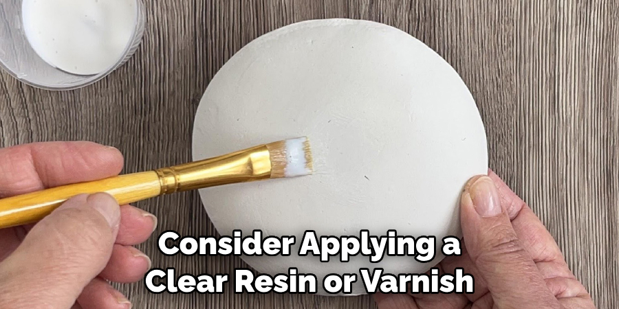 Consider Applying a Clear Resin or Varnish