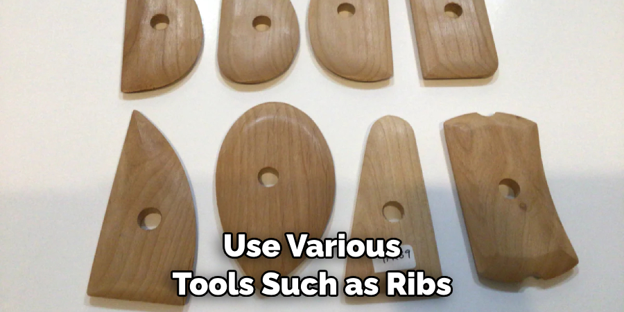 Use Various Tools Such as Ribs