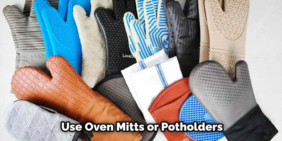 Use Oven Mitts or Potholders
