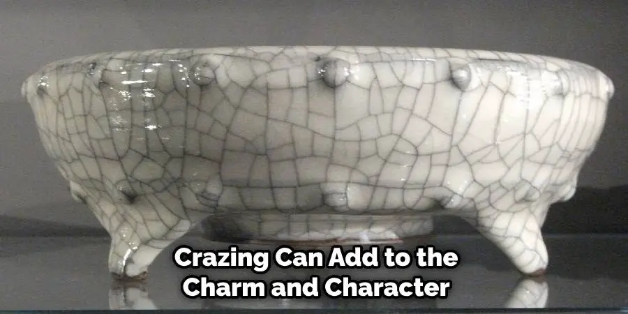 Crazing Can Add to the Charm and Character
